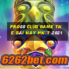 Pro88 Club Game The Bài Hay Nhất 2021