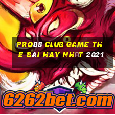 Pro88 Club Game The Bài Hay Nhất 2021