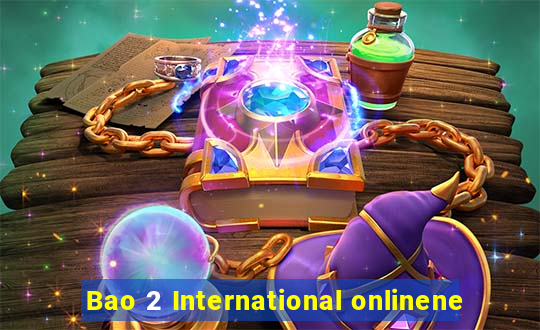 Bao 2 International onlinene