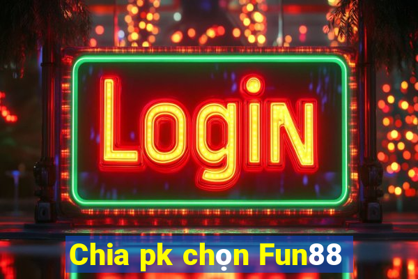 Chia pk chọn Fun88