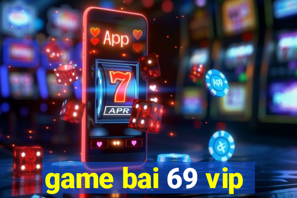 game bai 69 vip