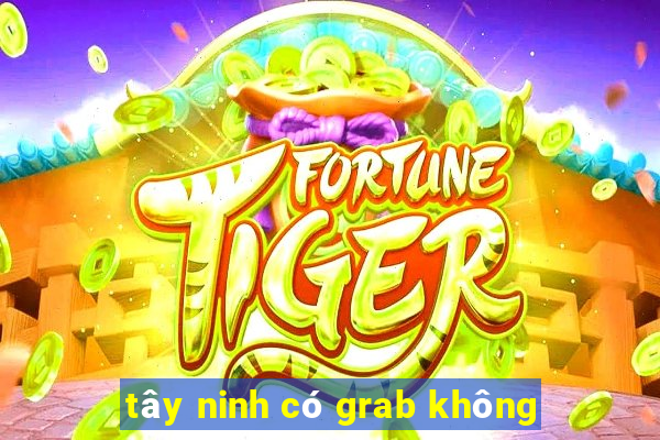 tây ninh có grab không