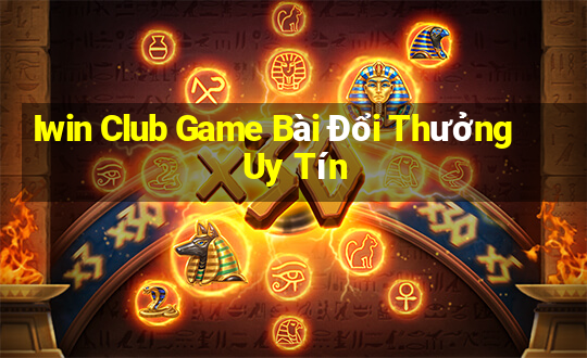 Iwin Club Game Bài Đổi Thưởng Uy Tín