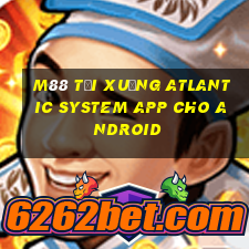 M88 Tải xuống Atlantic System app cho Android