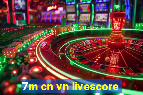 7m cn vn livescore