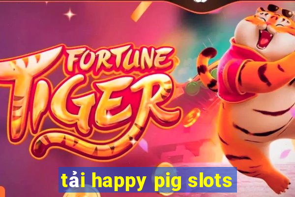 tải happy pig slots