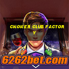 choker club factory