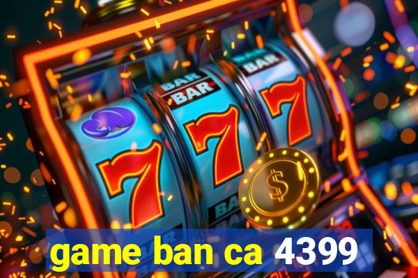 game ban ca 4399