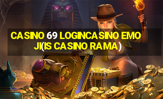 CASINO 69 LOGINCASINO EMOJI(IS CASINO RAMA)