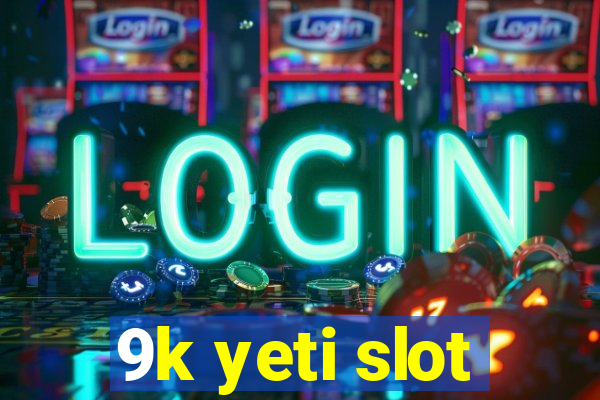 9k yeti slot