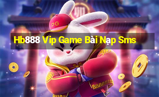 Hb888 Vip Game Bài Nạp Sms