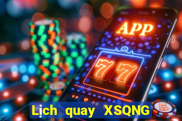 Lịch quay XSQNG Thứ 4