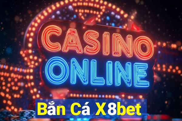 Bắn Cá X8bet