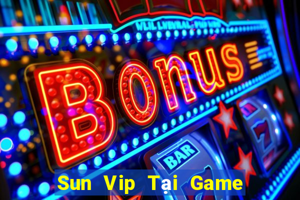 Sun Vip Tại Game Bài Đổi Thưởng