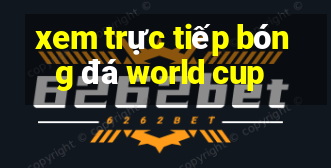 xem trực tiếp bóng đá world cup