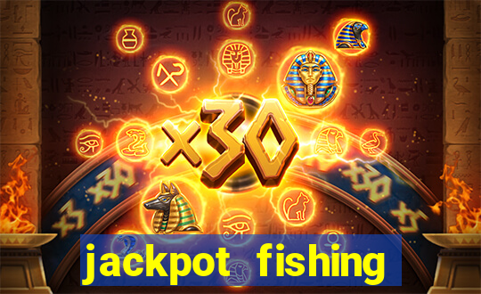 jackpot fishing bắn cá độc đắc