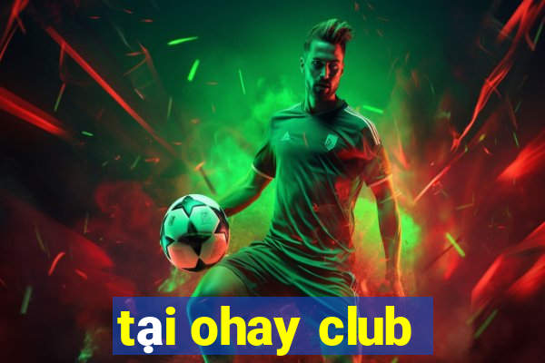 tại ohay club