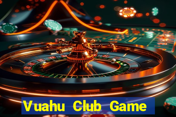 Vuahu Club Game Bài Đổi Thưởng B52