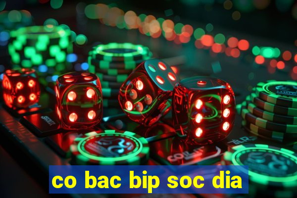 co bac bip soc dia