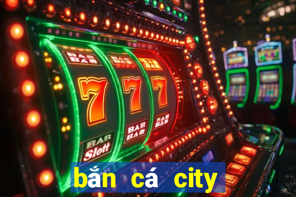 bắn cá city thành phố bắn cá