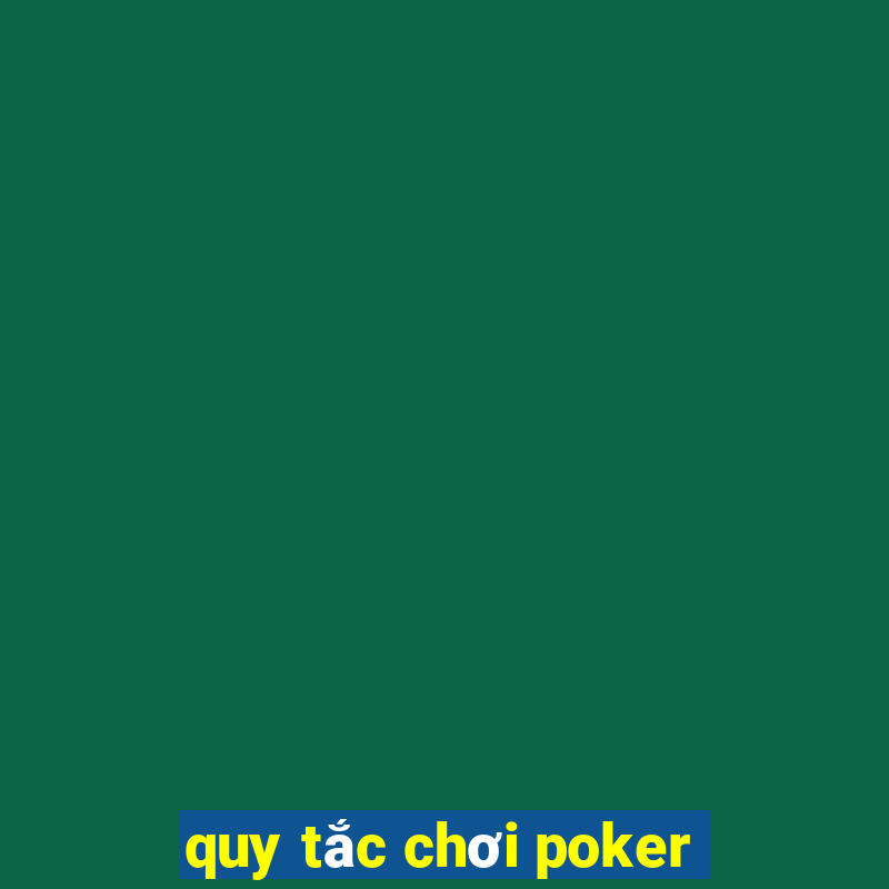 quy tắc chơi poker