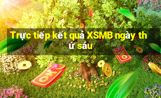 Trực tiếp kết quả XSMB ngày thứ sáu