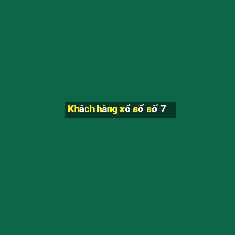 Khách hàng xổ số số 7