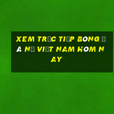 xem trực tiếp bóng đá nữ việt nam hôm nay