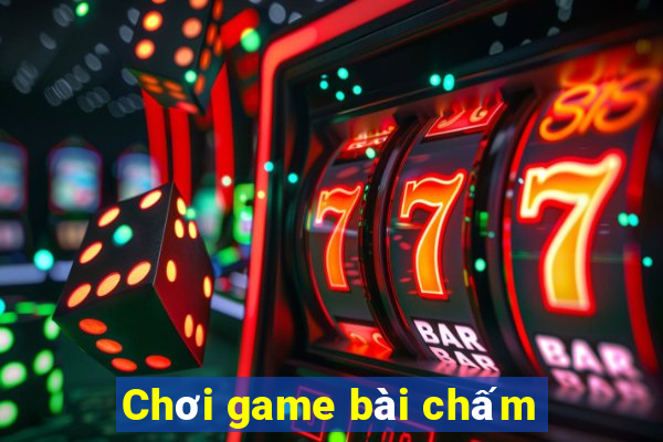 Chơi game bài chấm