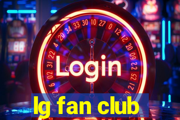 lg fan club