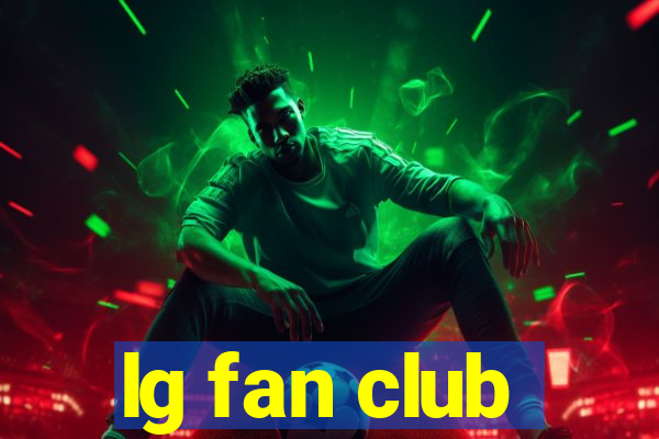 lg fan club