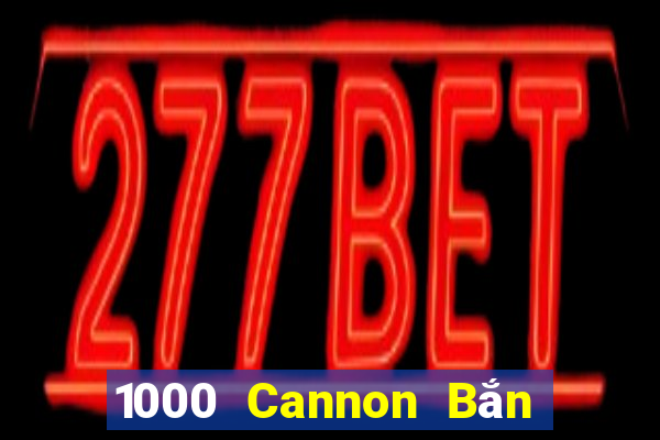 1000 Cannon Bắn cá app Tải về