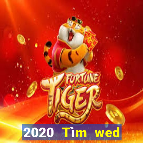 2020 Tìm wed Bạn biết