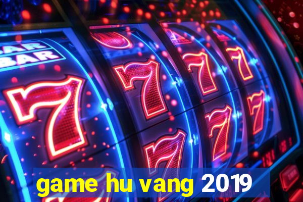 game hu vang 2019