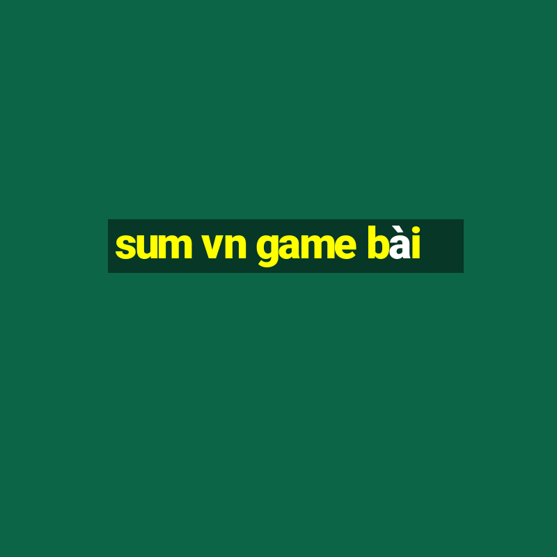 sum vn game bài