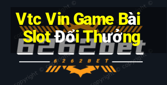 Vtc Vin Game Bài Slot Đổi Thưởng