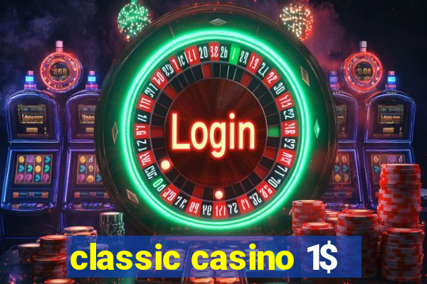 classic casino 1$