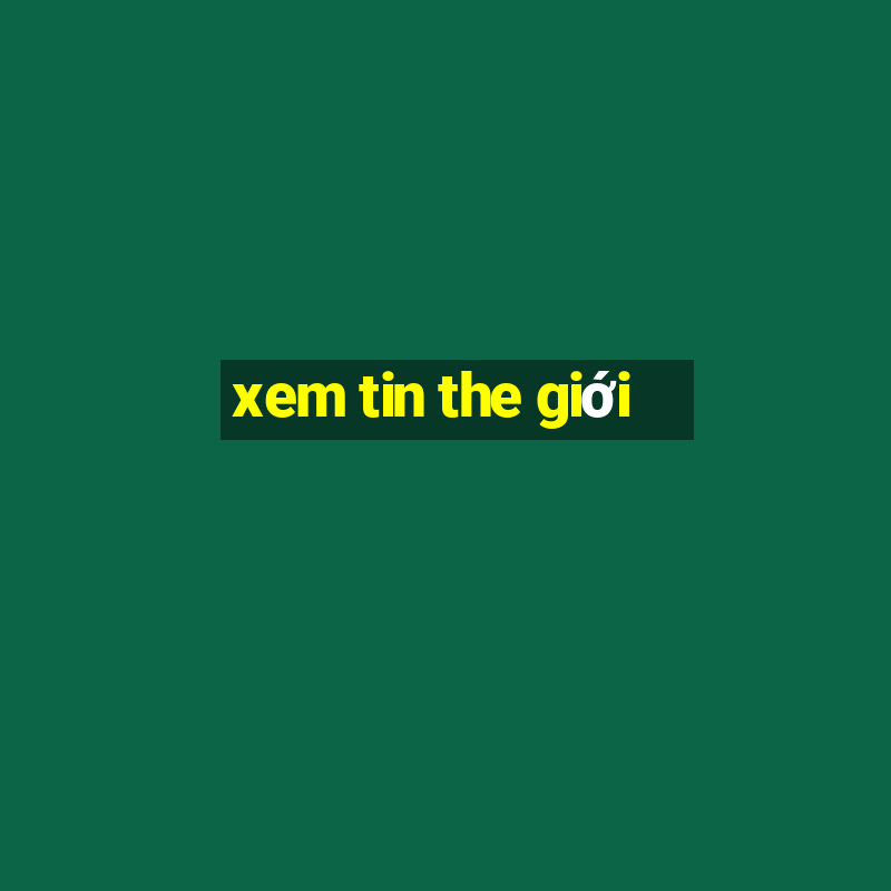 xem tin the giới