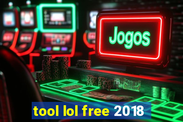 tool lol free 2018