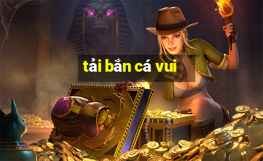 tải bắn cá vui