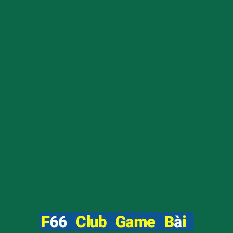 F66 Club Game Bài Uy Tín Nhất 2024