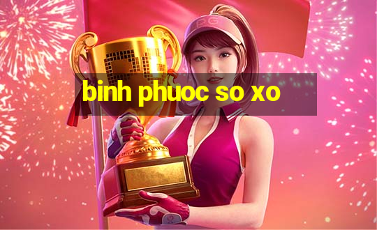 binh phuoc so xo