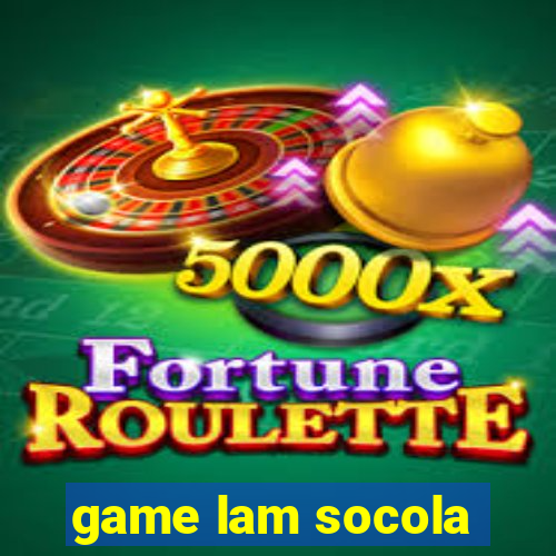 game lam socola