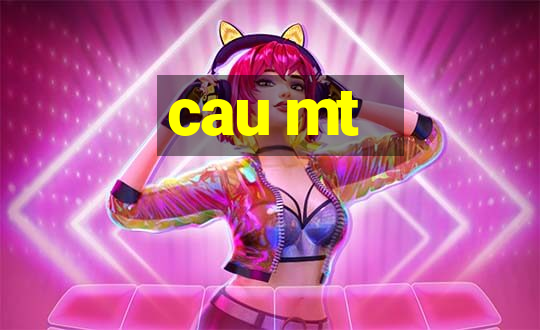 cau mt