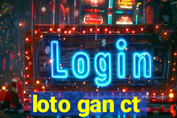 loto gan ct