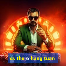 xs thu 6 hang tuan