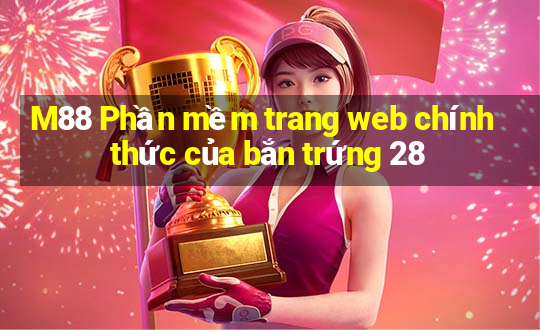 M88 Phần mềm trang web chính thức của bắn trứng 28