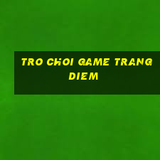 tro choi game trang diem