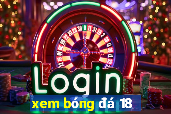 xem bóng đá 18