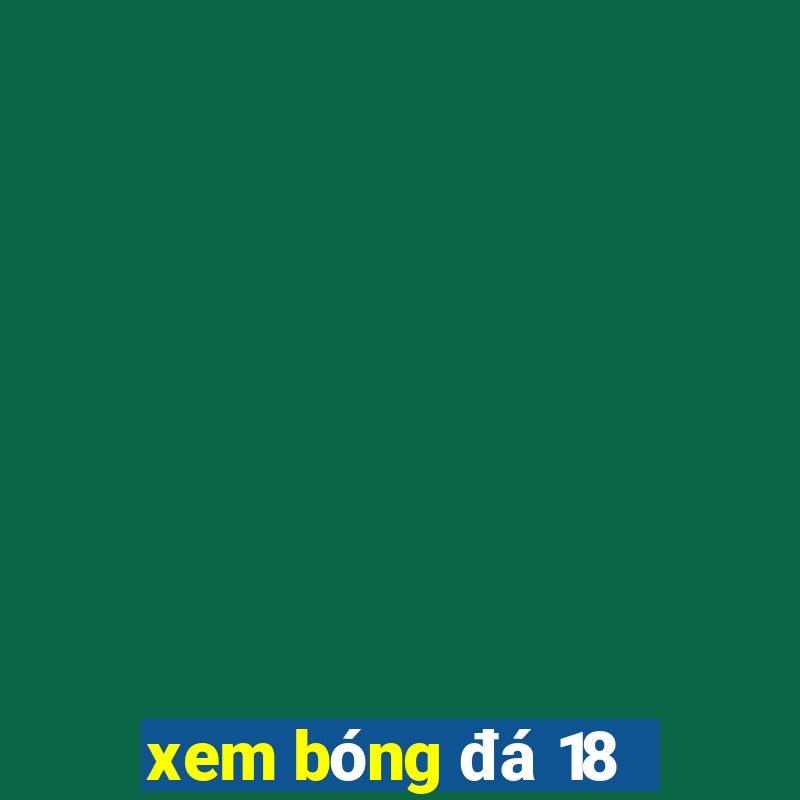 xem bóng đá 18